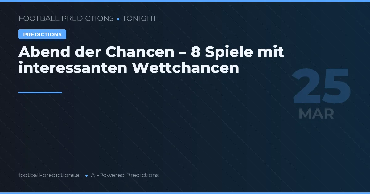 Abend der Chancen – 8 Spiele mit interessanten Wettchancen