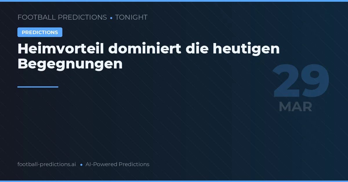 Heimvorteil dominiert die heutigen Begegnungen
