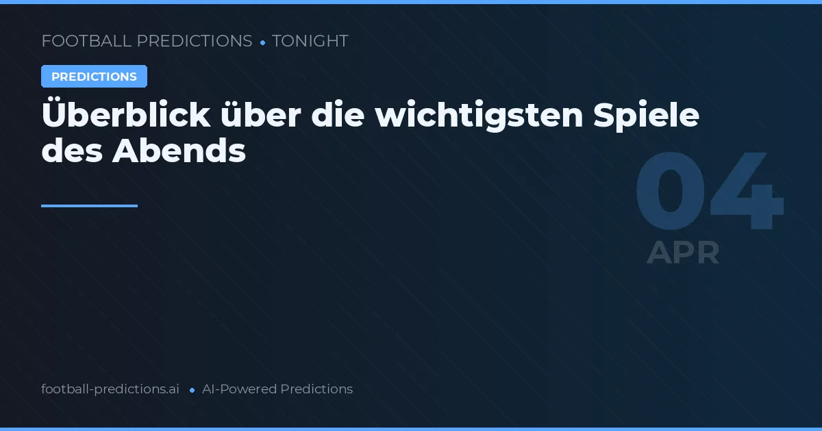 Überblick über die wichtigsten Spiele des Abends