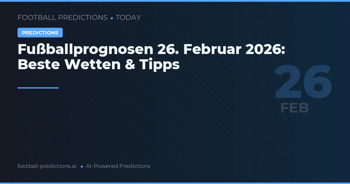 Fußballprognosen 26. Februar 2026: Beste Wetten & Tipps