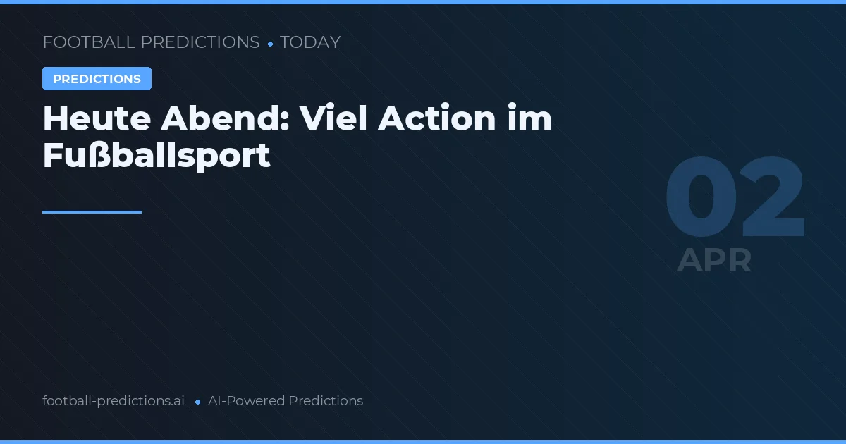 Heute Abend: Viel Action im Fußballsport