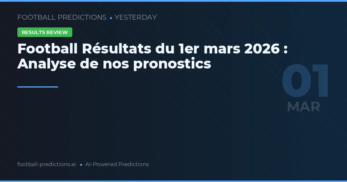 Football Résultats du 1er mars 2026 : Analyse de nos pronostics