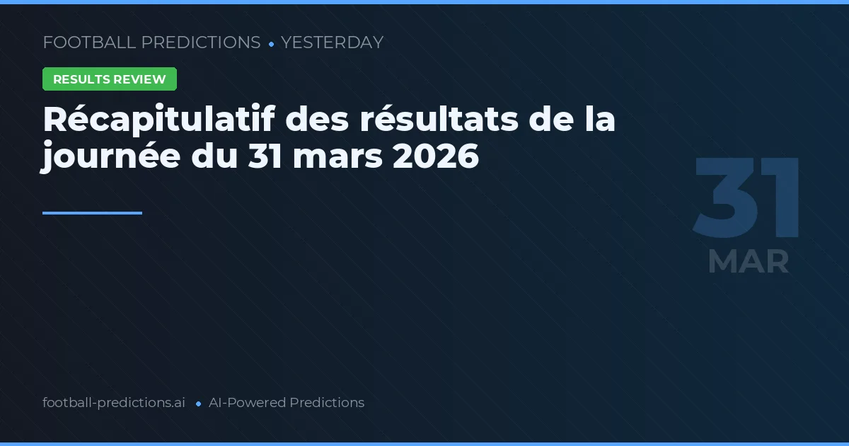 Récapitulatif des résultats de la journée du 31 mars 2026