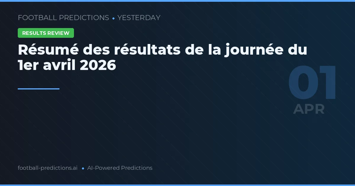 Résumé des résultats de la journée du 1er avril 2026