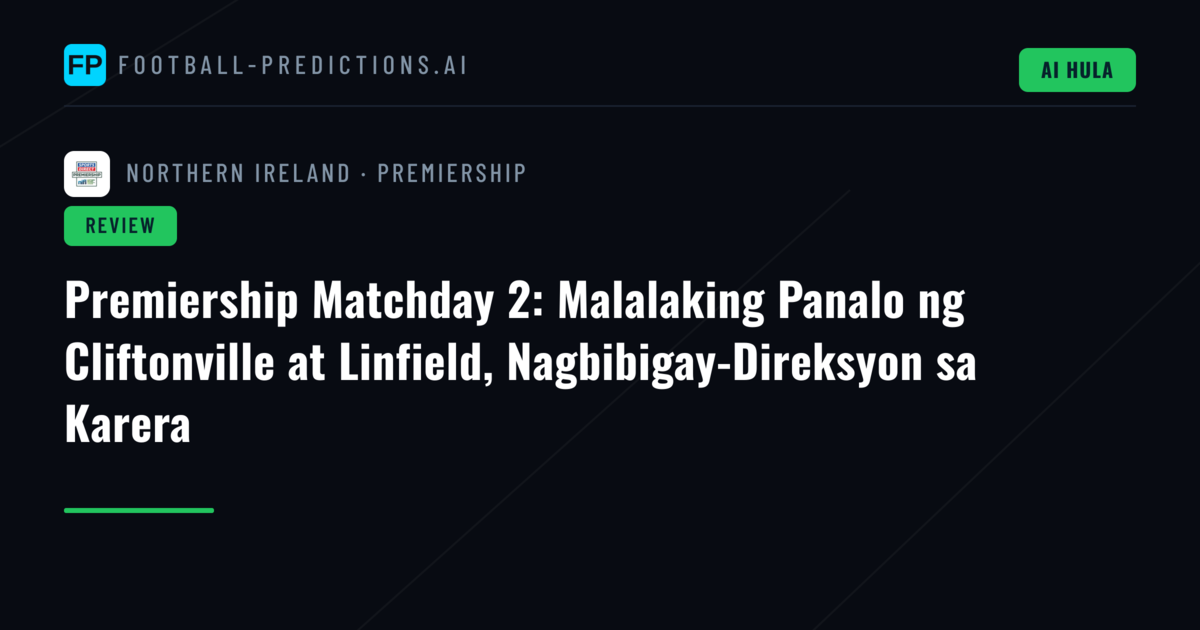 Premiership Matchday 2: Malalaking Panalo ng Cliftonville at Linfield, Nagbibigay-Direksyon sa Karera