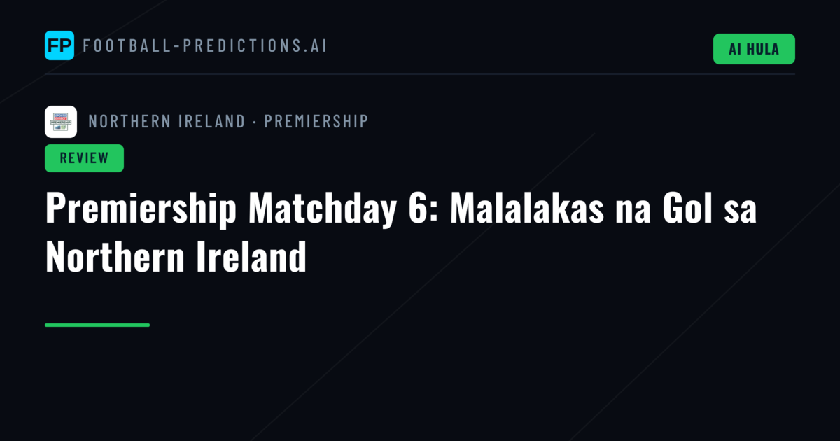 Premiership Matchday 6: Malalakas na Gol sa Northern Ireland