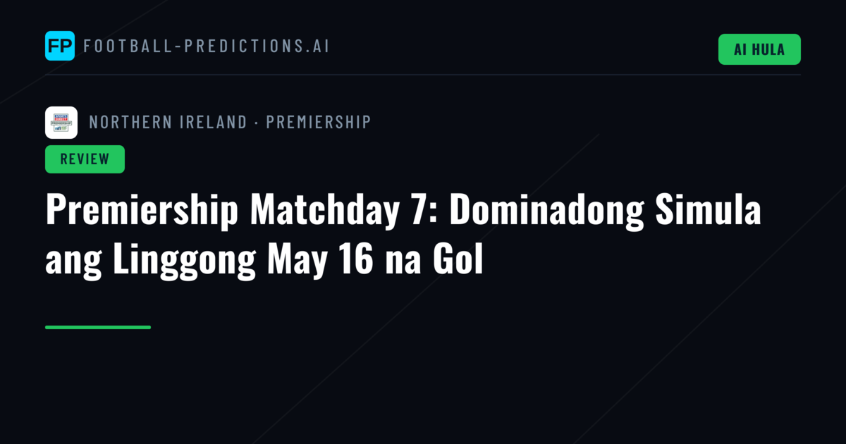Premiership Matchday 7: Dominadong Simula ang Linggong May 16 na Gol