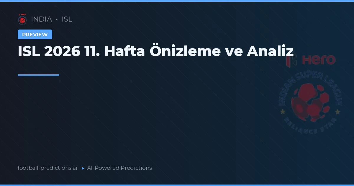 ISL 2026 11. Hafta Önizleme ve Analiz