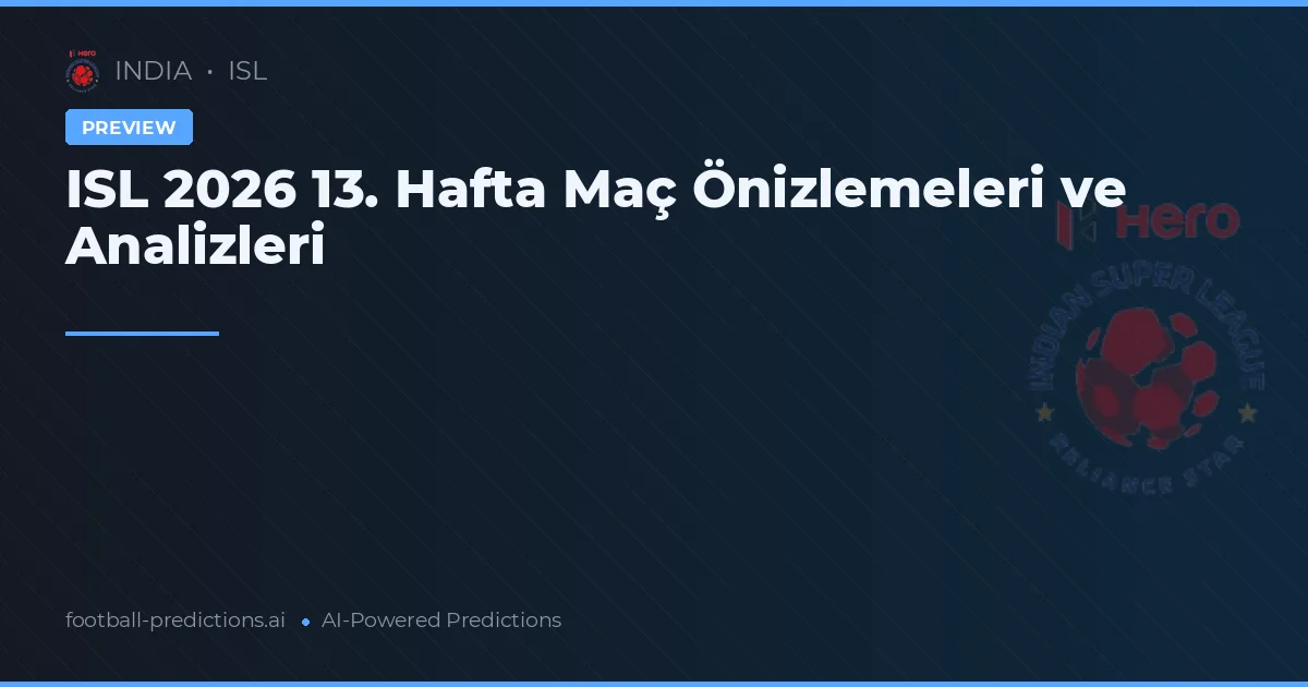 ISL 2026 13. Hafta Maç Önizlemeleri ve Analizleri