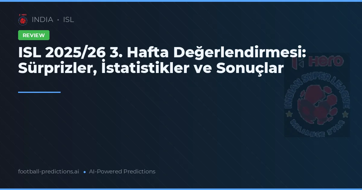 ISL 2025/26 3. Hafta Değerlendirmesi: Sürprizler, İstatistikler ve Sonuçlar