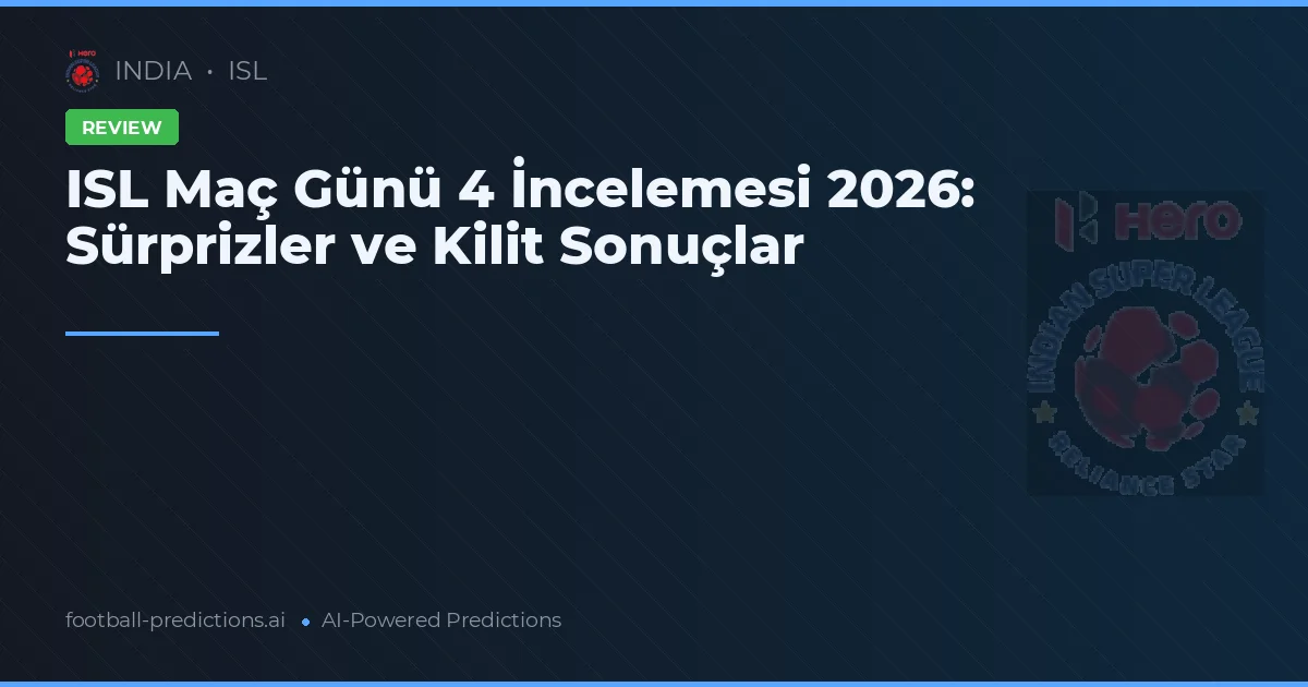 ISL Maç Günü 4 İncelemesi 2026: Sürprizler ve Kilit Sonuçlar