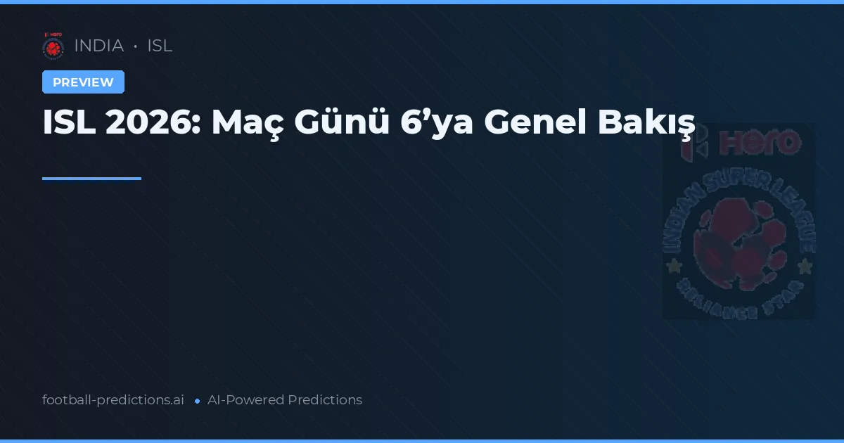 ISL 2026: Maç Günü 6’ya Genel Bakış