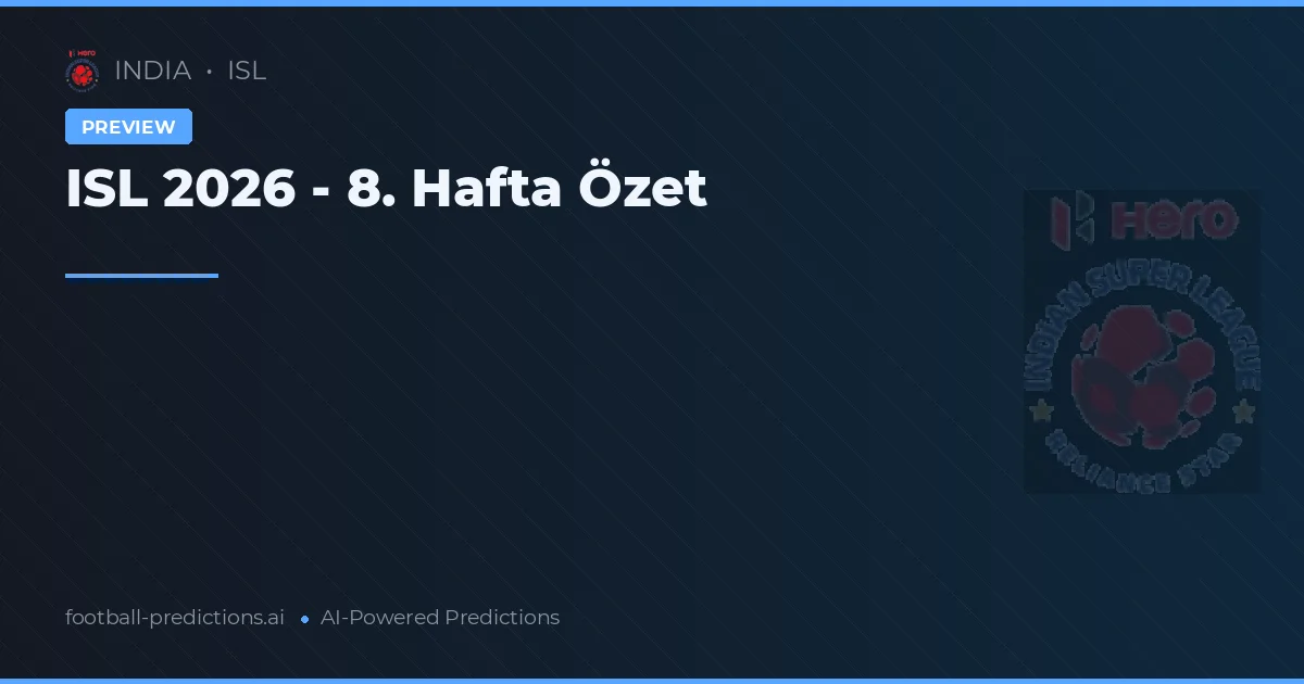 ISL 2026 - 8. Hafta Özet