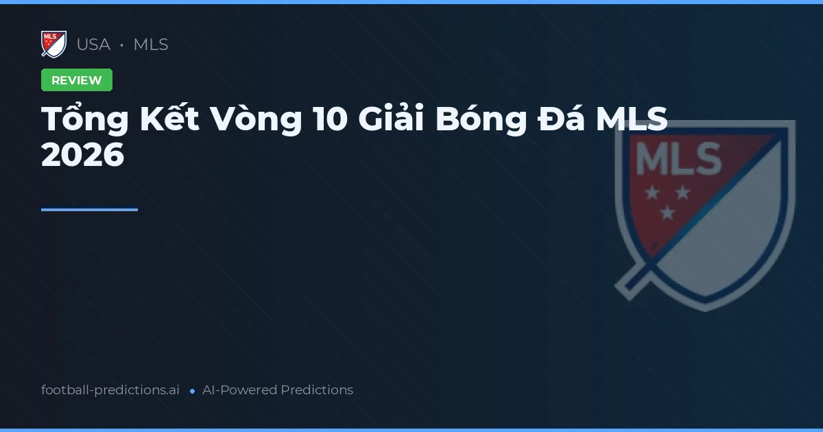 Tổng Kết Vòng 10 Giải Bóng Đá MLS 2026