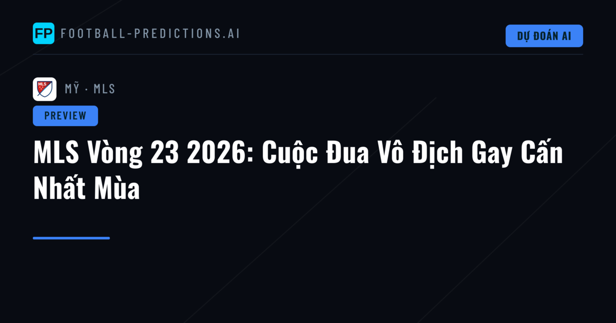 MLS Vòng 23 2026: Cuộc Đua Vô Địch Gay Cấn Nhất Mùa