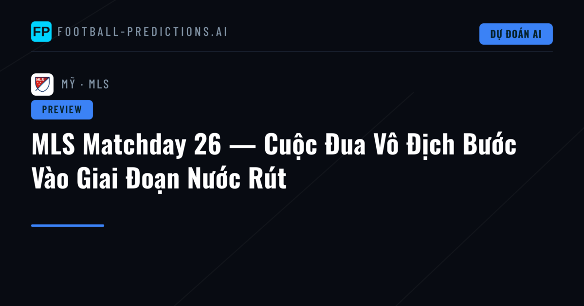 MLS Matchday 26 — Cuộc Đua Vô Địch Bước Vào Giai Đoạn Nước Rút