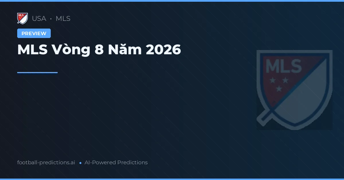 MLS Vòng 8 Năm 2026