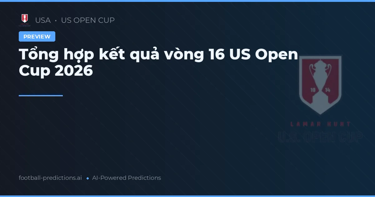 Tổng hợp kết quả vòng 16 US Open Cup 2026