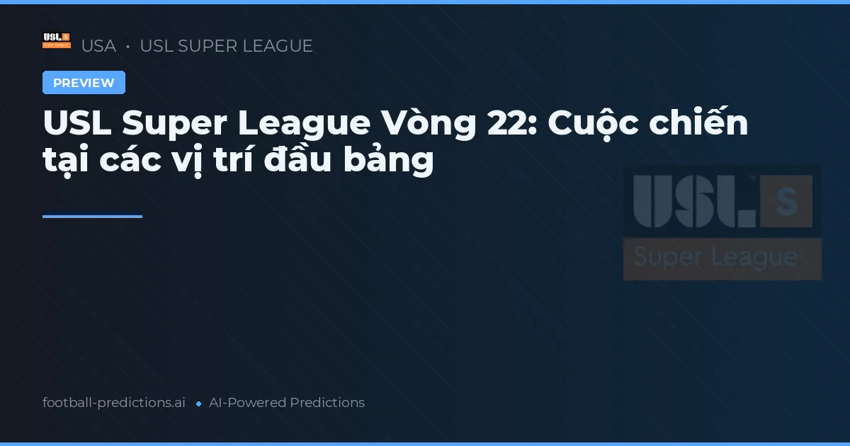 USL Super League Vòng 22: Cuộc chiến tại các vị trí đầu bảng
