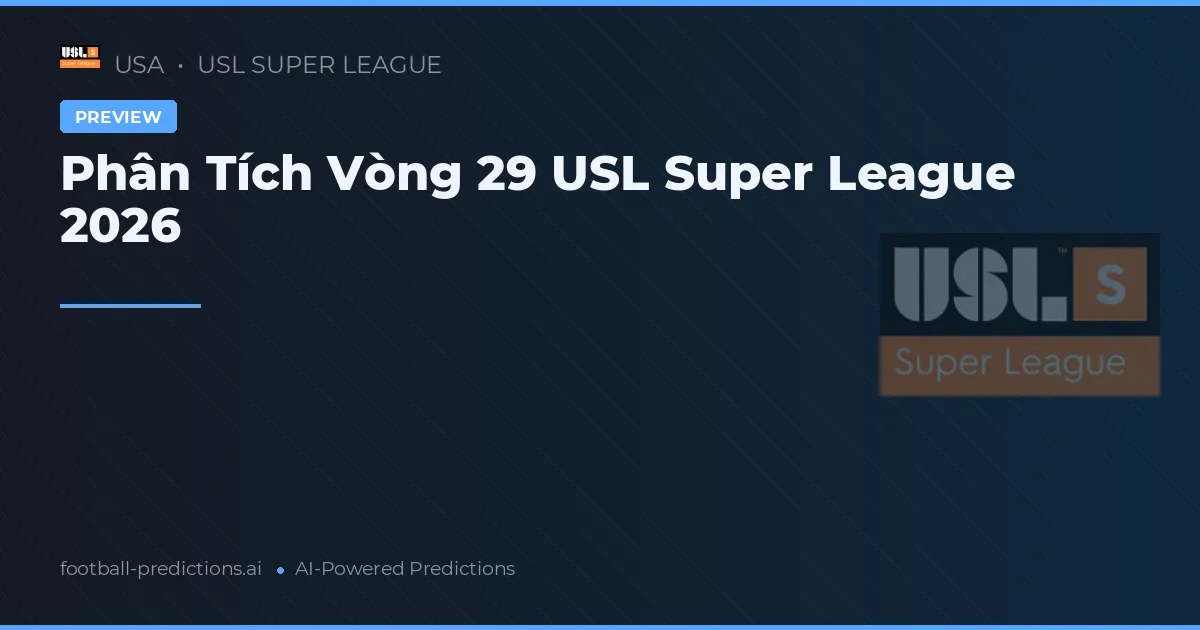 Phân Tích Vòng 29 USL Super League 2026