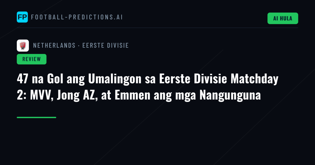 47 na Gol ang Umalingon sa Eerste Divisie Matchday 2: MVV, Jong AZ, at Emmen ang mga Nangunguna