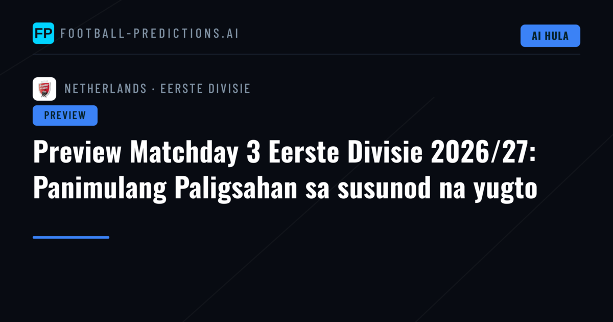 Preview Matchday 3 Eerste Divisie 2026/27: Panimulang Paligsahan sa susunod na yugto