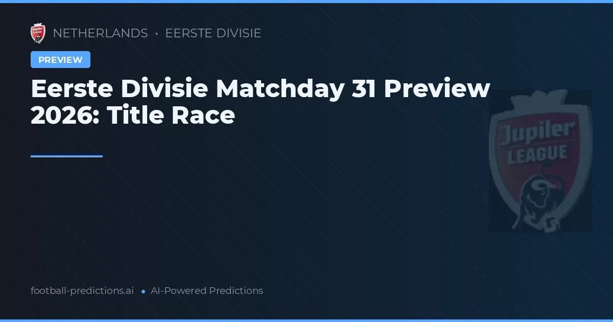 Eerste Divisie Matchday 31 Preview 2026: Title Race