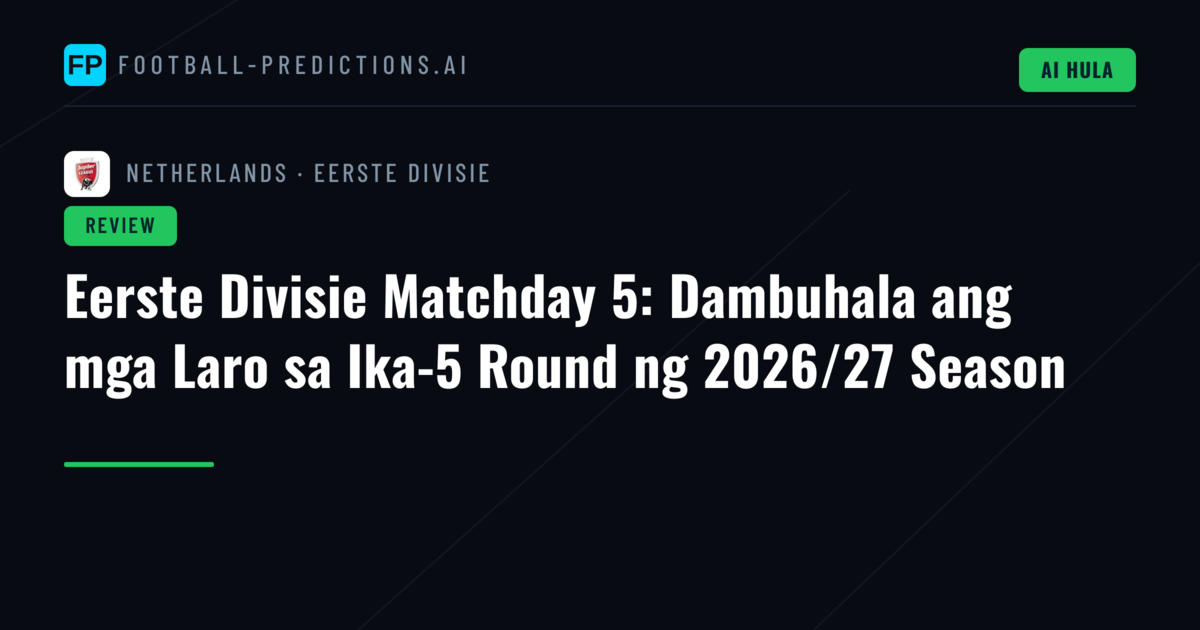 Eerste Divisie Matchday 5: Dambuhala ang mga Laro sa Ika-5 Round ng 2026/27 Season