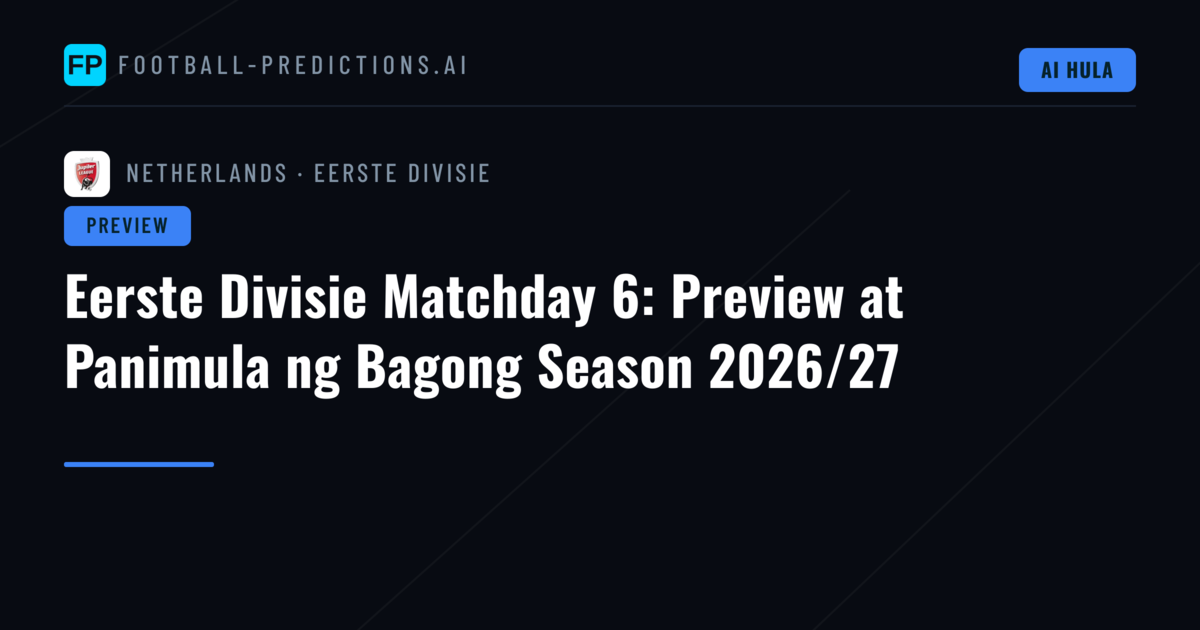 Eerste Divisie Matchday 6: Preview at Panimula ng Bagong Season 2026/27