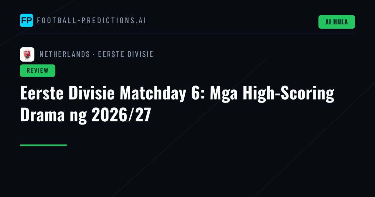 Eerste Divisie Matchday 6: Mga High-Scoring Drama ng 2026/27