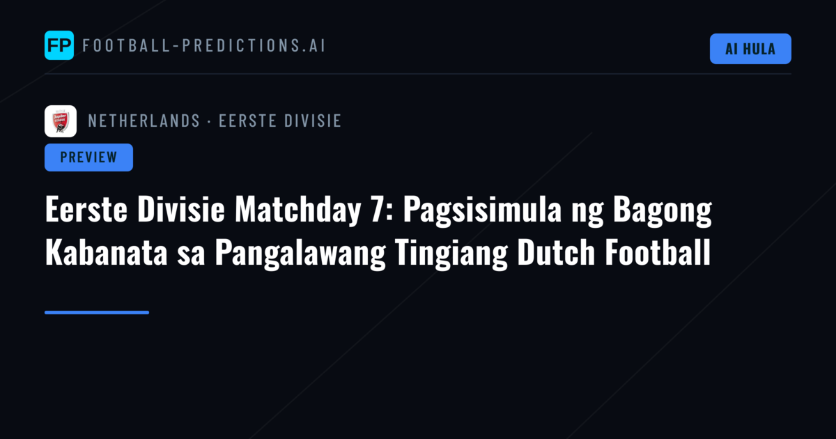 Eerste Divisie Matchday 7: Pagsisimula ng Bagong Kabanata sa Pangalawang Tingiang Dutch Football