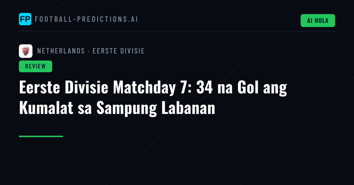 Eerste Divisie Matchday 7: 34 na Gol ang Kumalat sa Sampung Labanan