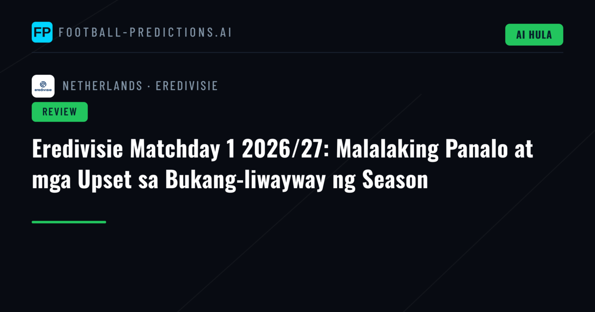 Eredivisie Matchday 1 2026/27: Malalaking Panalo at mga Upset sa Bukang-liwayway ng Season