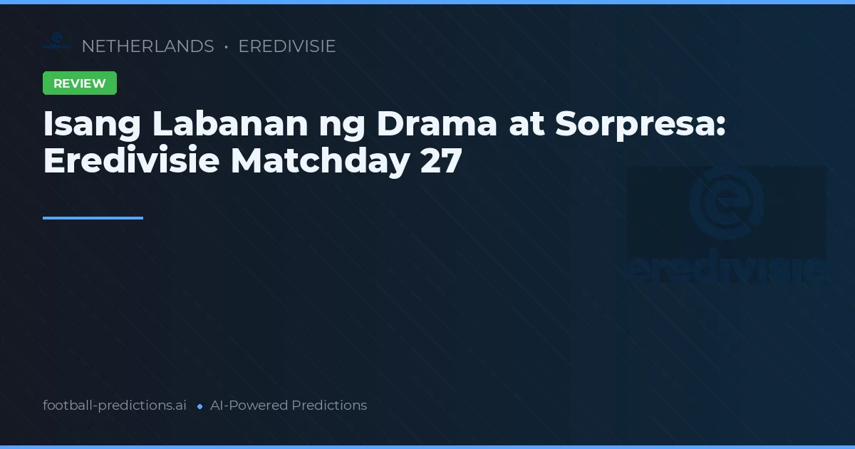 Isang Labanan ng Drama at Sorpresa: Eredivisie Matchday 27