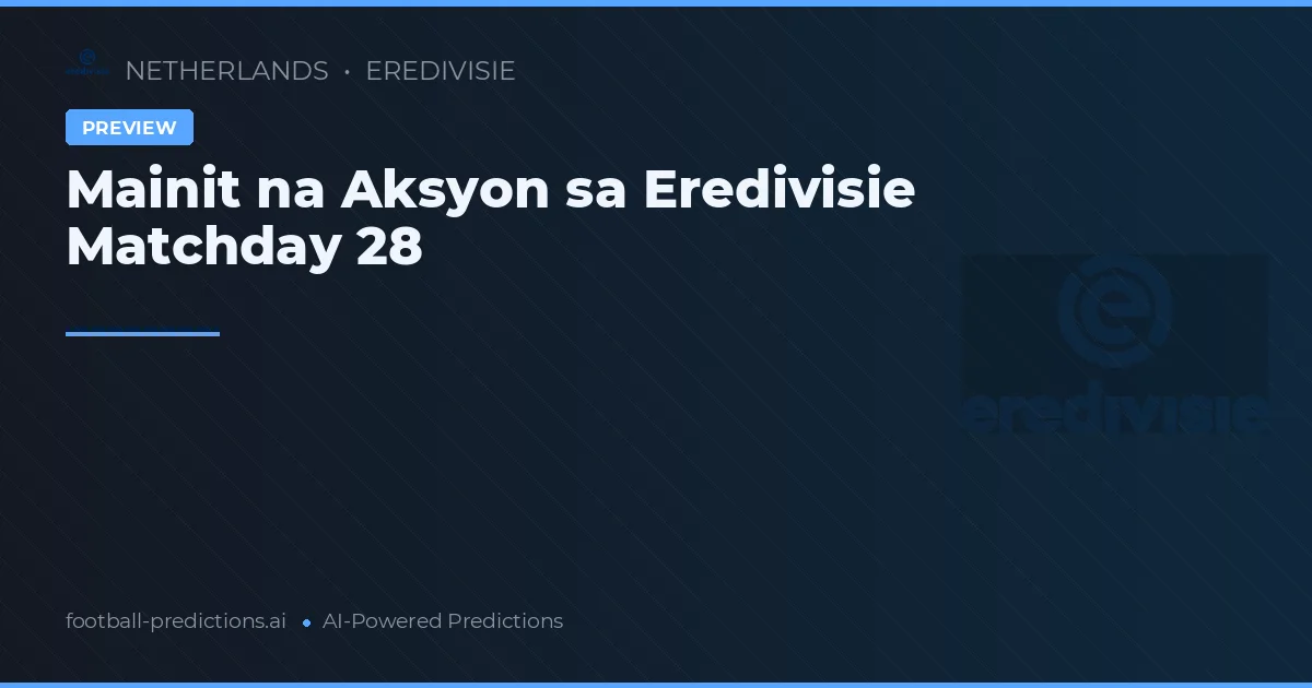 Mainit na Aksyon sa Eredivisie Matchday 28