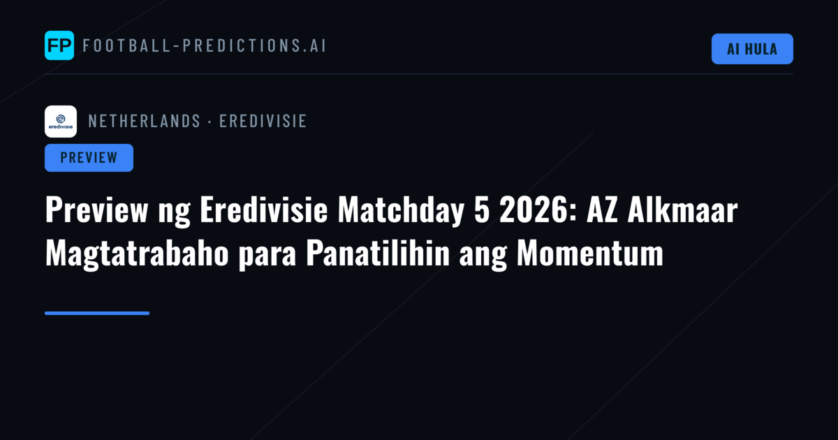 Preview ng Eredivisie Matchday 5 2026: AZ Alkmaar Magtatrabaho para Panatilihin ang Momentum