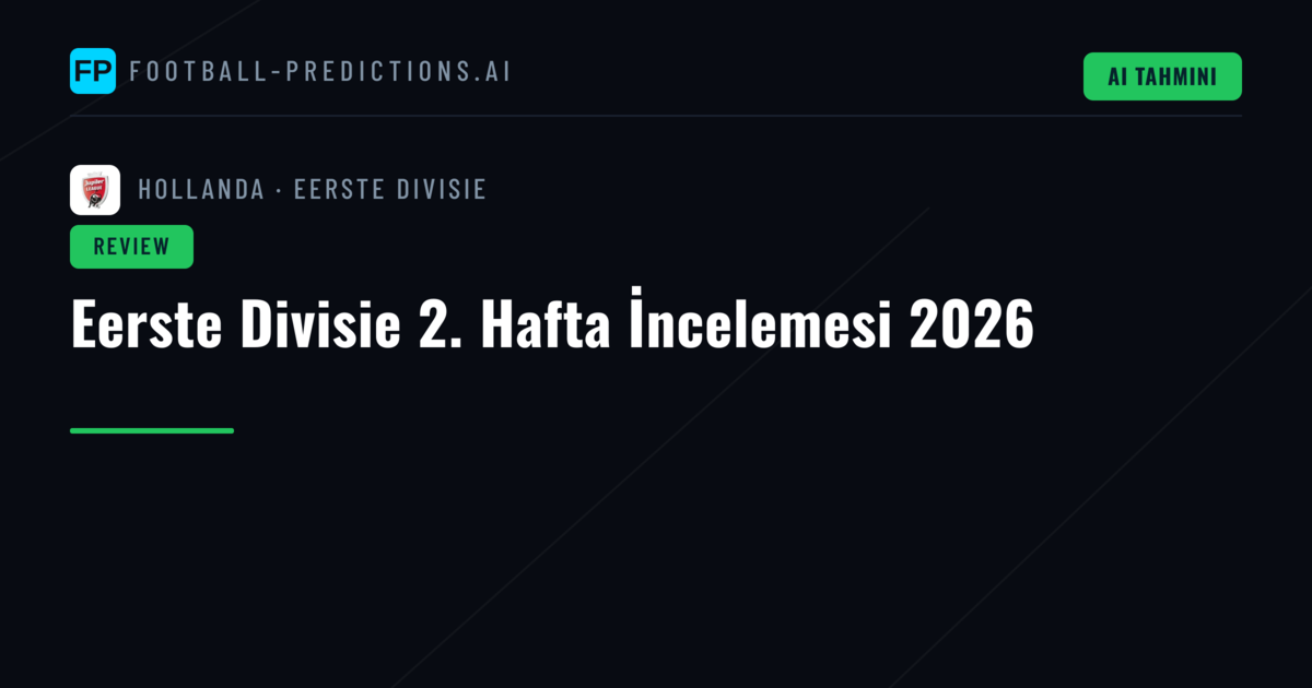Eerste Divisie 2. Hafta İncelemesi 2026