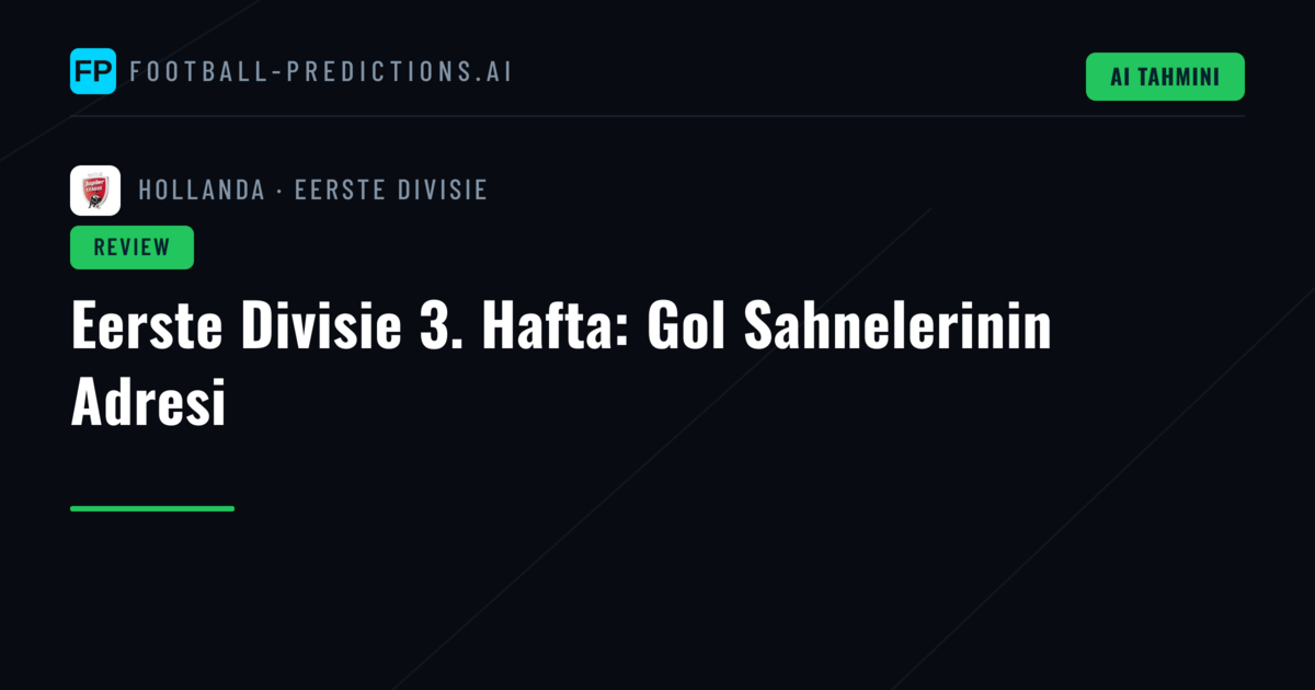 Eerste Divisie 3. Hafta: Gol Sahnelerinin Adresi