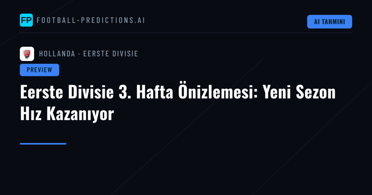 Eerste Divisie 3. Hafta Önizlemesi: Yeni Sezon Hız Kazanıyor