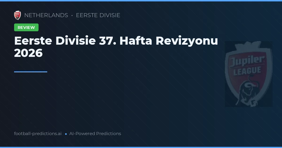 Eerste Divisie 37. Hafta Revizyonu 2026
