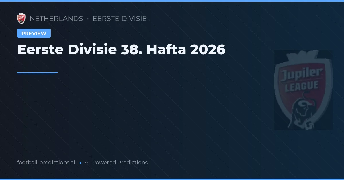 Eerste Divisie 38. Hafta 2026