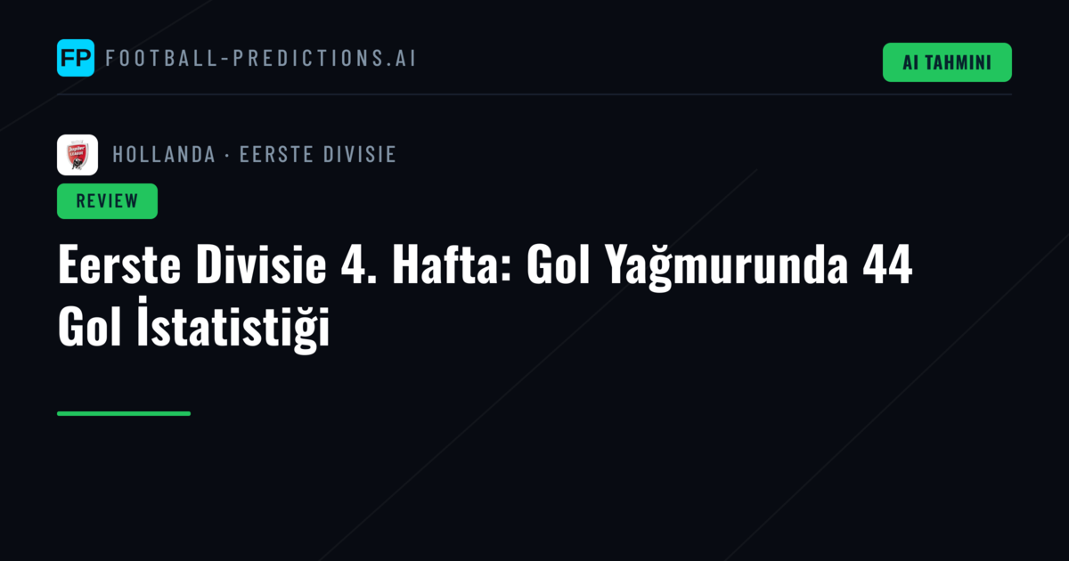 Eerste Divisie 4. Hafta: Gol Yağmurunda 44 Gol İstatistiği