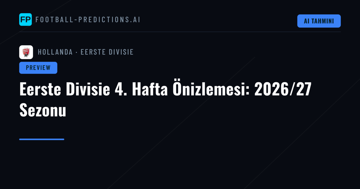 Eerste Divisie 4. Hafta Önizlemesi: 2026/27 Sezonu