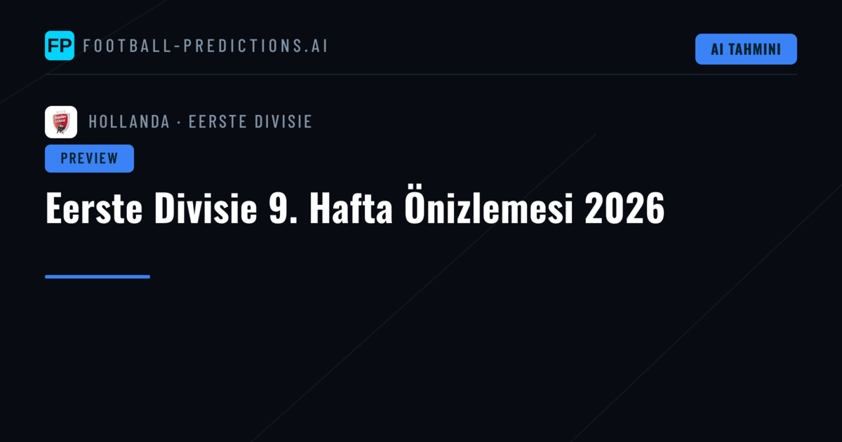 Eerste Divisie 9. Hafta Önizlemesi 2026
