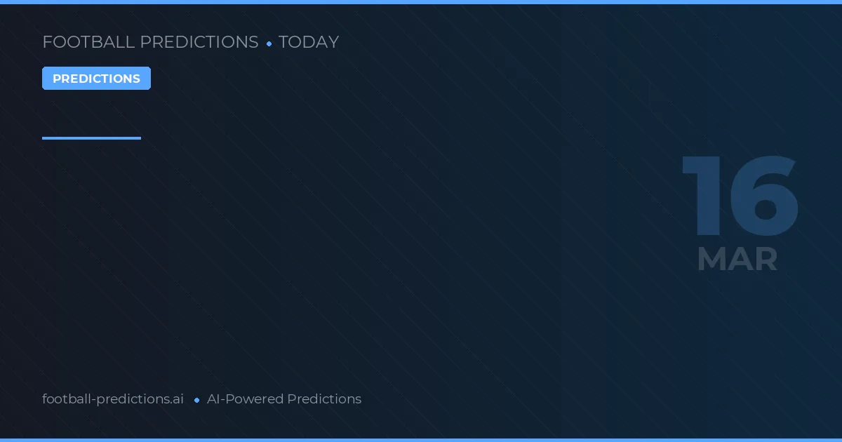 Dự đoán bóng đá Hôm nay 16 tháng 3 2026: cá cược tốt nhất