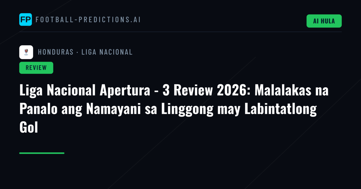 Liga Nacional Apertura - 3 Review 2026: Malalakas na Panalo ang Namayani sa Linggong may Labintatlong Gol