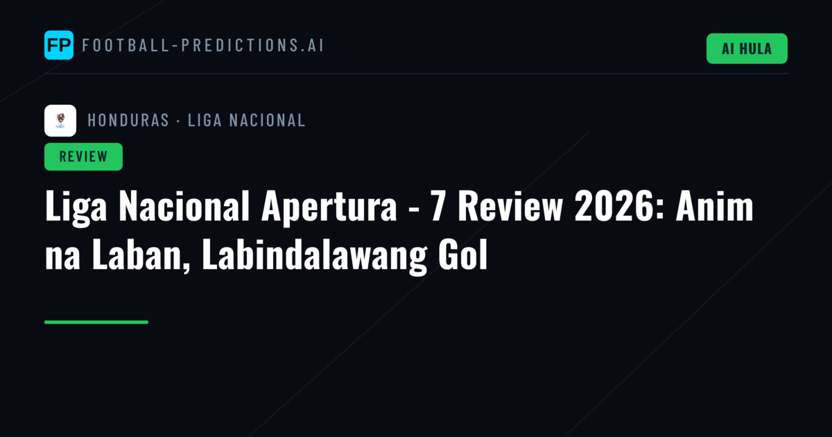 Liga Nacional Apertura - 7 Review 2026: Anim na Laban, Labindalawang Gol