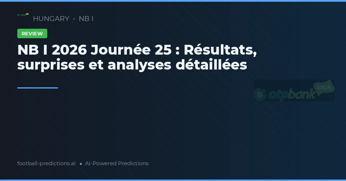 NB I 2026 Journée 25 : Résultats, surprises et analyses détaillées