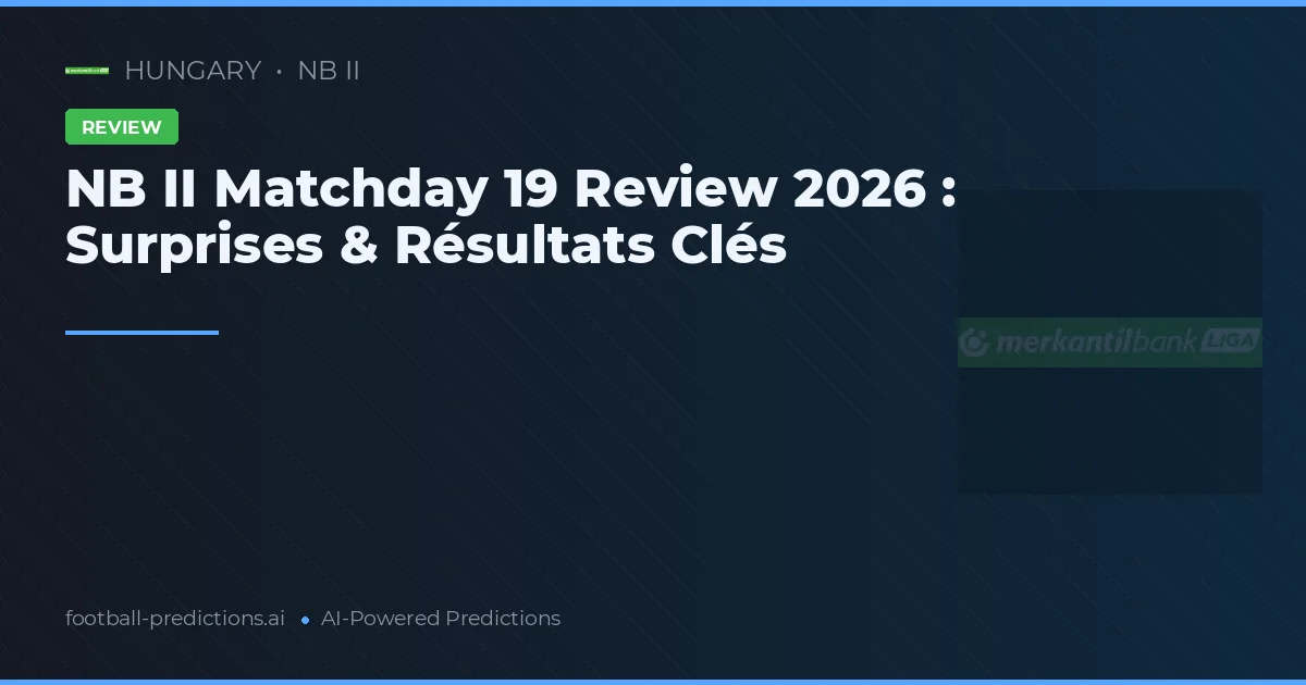 NB II Matchday 19 Review 2026 : Surprises & Résultats Clés