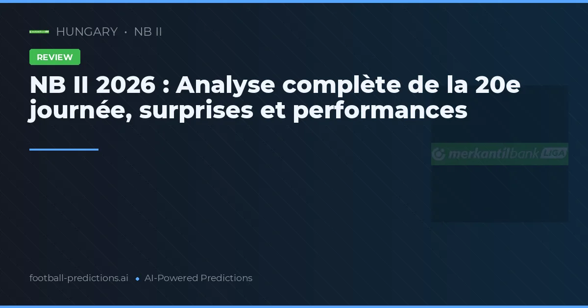 NB II 2026 : Analyse complète de la 20e journée, surprises et performances